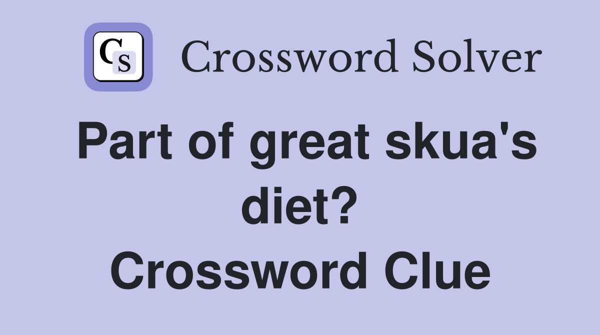 Part of great skua's diet? Crossword Clue Answers Crossword Solver